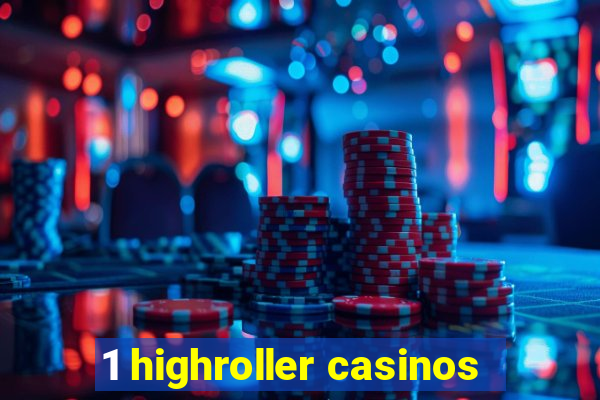 1 highroller casinos